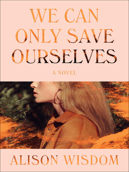 Title details for We Can Only Save Ourselves by Alison Wisdom - Available